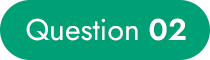 Question 02