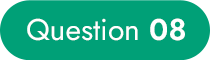 Question 08